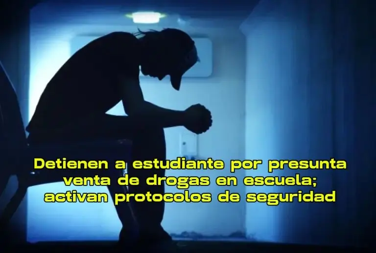 Detienen a estudiante por presunta venta de drogas en escuela; activan protocolos de seguridad