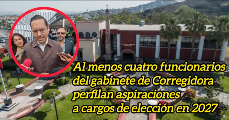 Al menos cuatro funcionarios del gabinete de Corregidora perfilan aspiraciones a cargos de elección en 2027