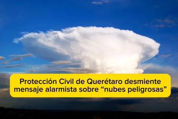 Protección Civil de Querétaro desmiente mensaje alarmista sobre “nubes peligrosas”