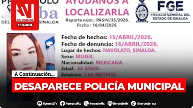#EnVivo | Este viernes, en Noticiero Noroeste: Alerta por desaparición de una policía municipal de Navolato