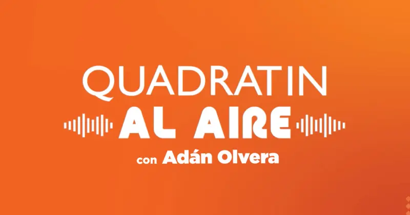 Quadratín Al Aire ?? Noticias con Adán Olvera