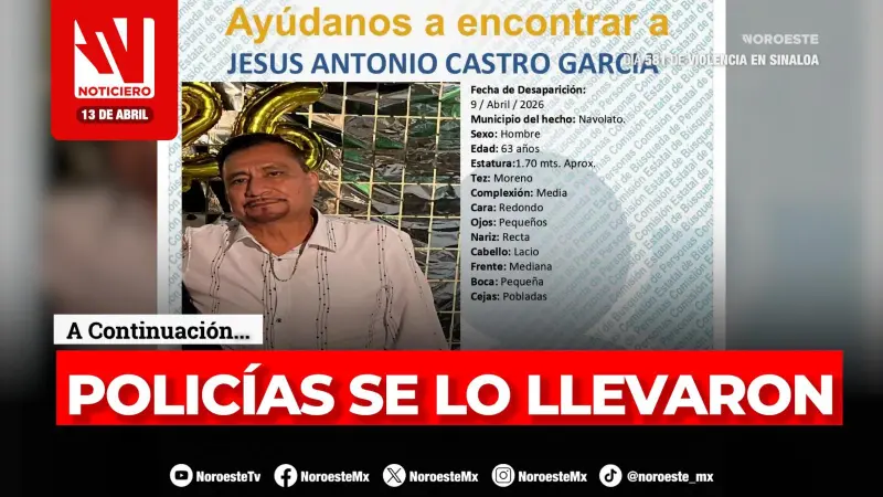#EnVivo | Este lunes, en Noticiero Noroeste: Acusan a municipales Navolato de desaparición de enfermero jubilado