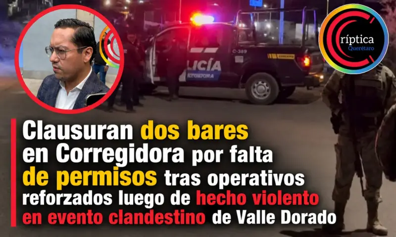 Clausuran dos bares en Corregidora por falta de permisos tras operativos reforzados luego de hecho violento en evento clandestino de Valle Dorado