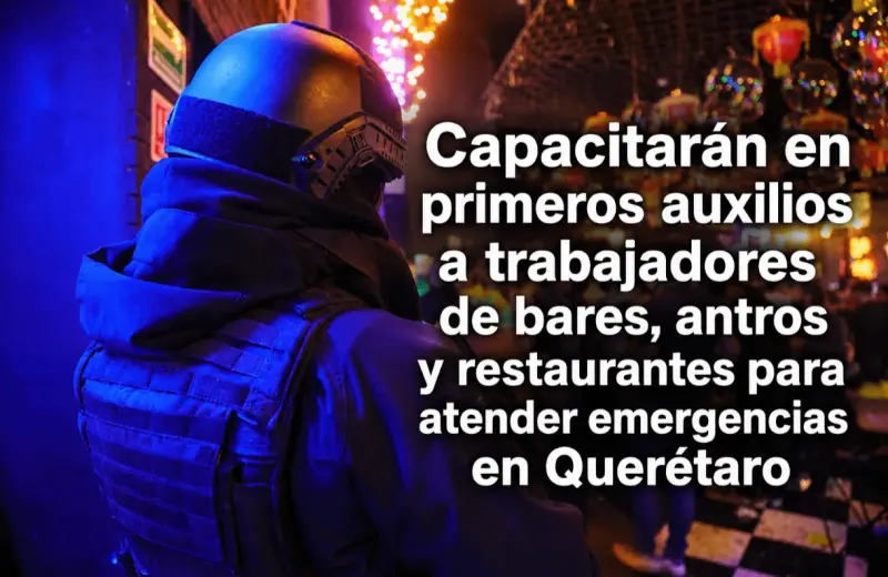 Capacitarán en primeros auxilios a trabajadores de bares, antros y restaurantes para atender emergencias en Querétaro