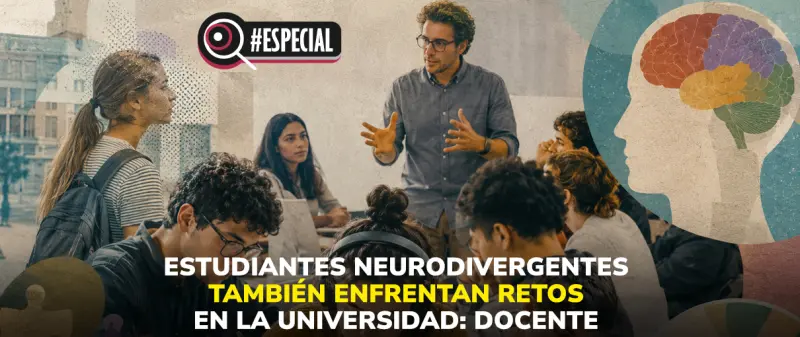 Estudiantes neurodivergentes también enfrentan retos en la universidad: docente