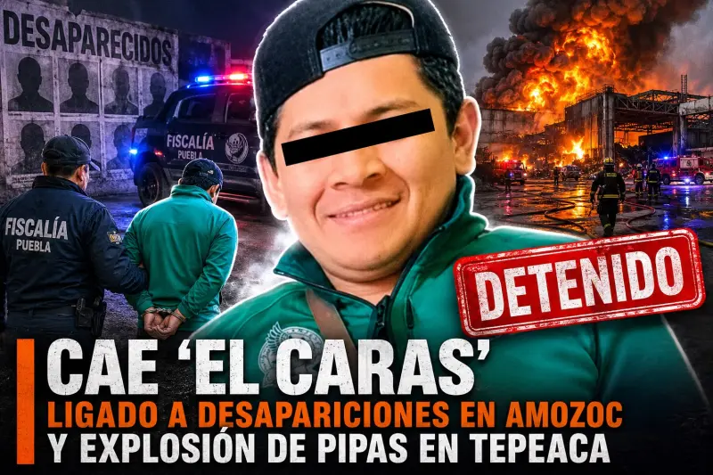 Cae El Caras por desapariciones y explosión en Tepeaca, Puebla