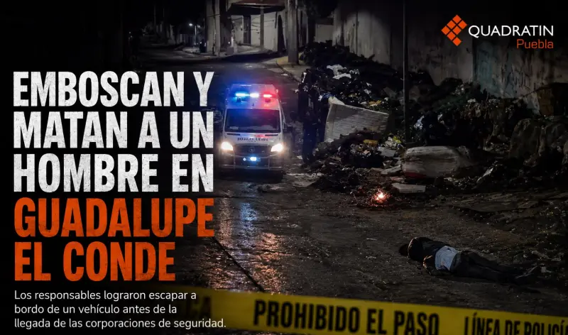 Emboscada en la Guadalupe El Conde; asesinan a un hombre