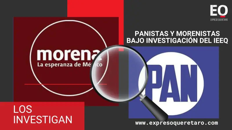 Panistas y morenistas bajo investigación del IEEQ
