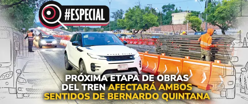 Próxima etapa de obras del tren afectará ambos sentidos de Bernardo Quintana