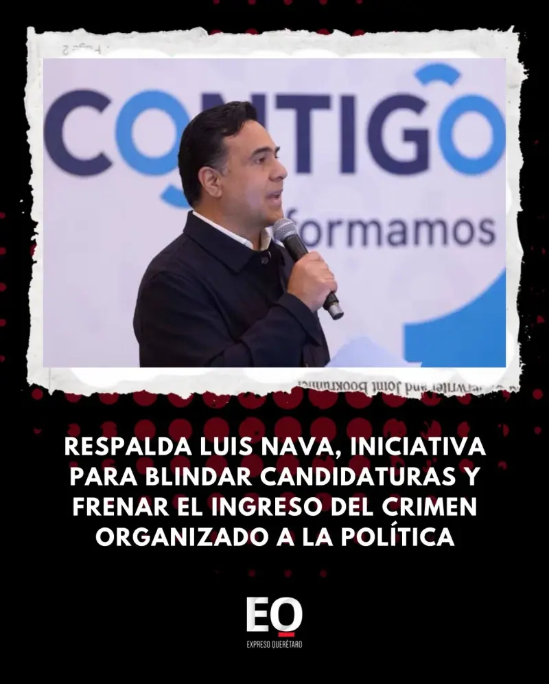 Respalda Luis Nava, iniciativa para blindar candidaturas y frenar el ingreso del crimen organizado a la política