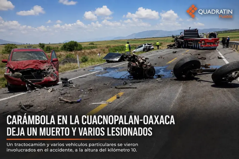 Reportan choque múltiple fatal en la Cuacnopalan-Oaxaca