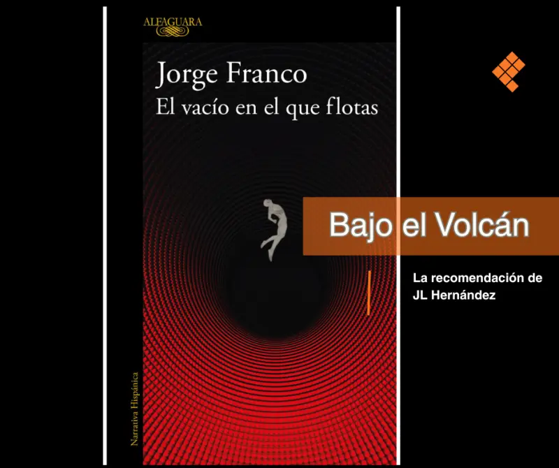 Bajo el volcán: El vacío en el que flotas
