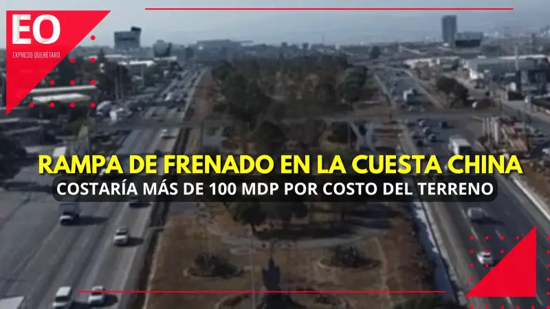 Rampa de frenado en la Cuesta China costaría más de 100 MDP por costo del terreno
