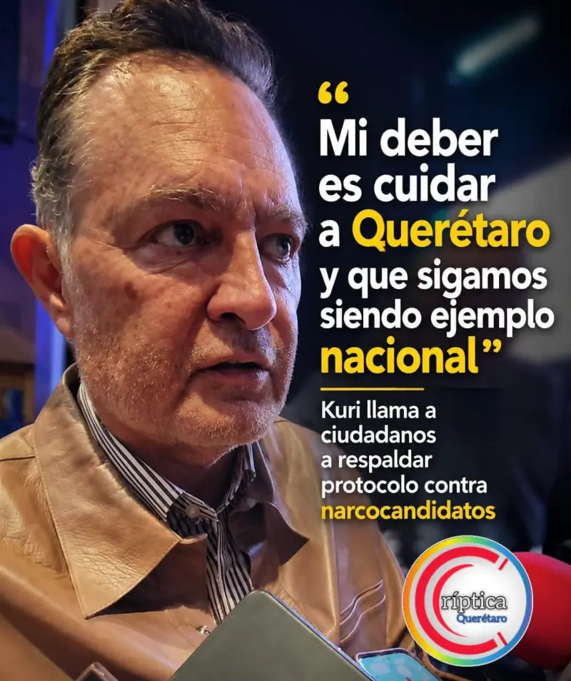 «Mi deber es cuidar a Querétaro y que sigamos siendo ejemplo nacional»: Kuri llama a ciudadanos a respaldar protocolo contra narcocandidatos
