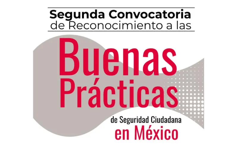 Preparan convocatoria a reconocer Buenas Prácticas de Seguridad Ciudadana en México