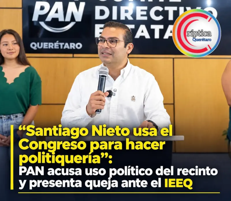 «Santiago Nieto usa el Congreso para hacer politiquería»: PAN acusa uso político del recinto y presenta queja ante el IEEQ