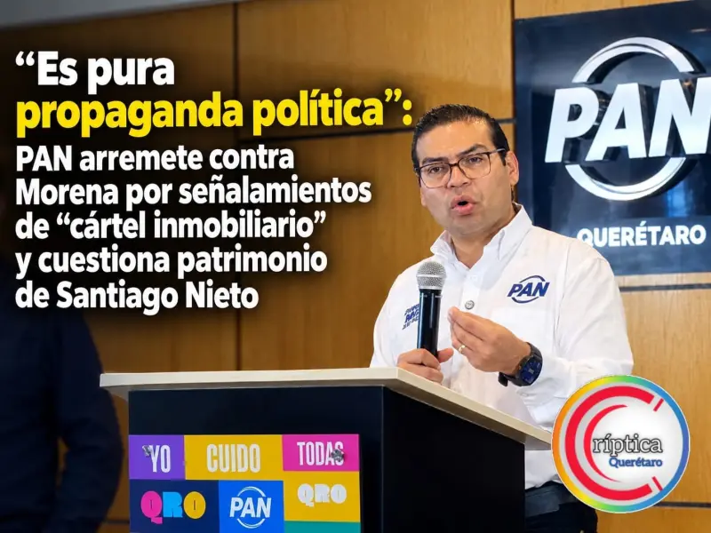 «Es pura propaganda política»: PAN arremete contra Morena por señalamientos de “cártel inmobiliario” y cuestiona patrimonio de Santiago Nieto