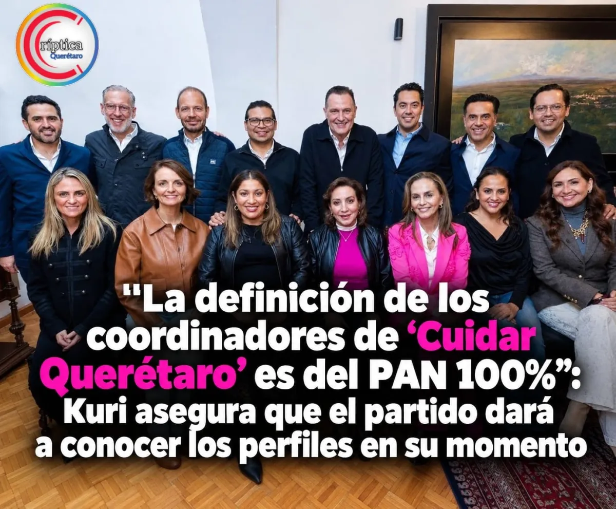 “La definición de los coordinadores de ‘Cuidar Querétaro’ es del PAN 100%”: Kuri asegura que el partido dará a conocer los perfiles en su momento