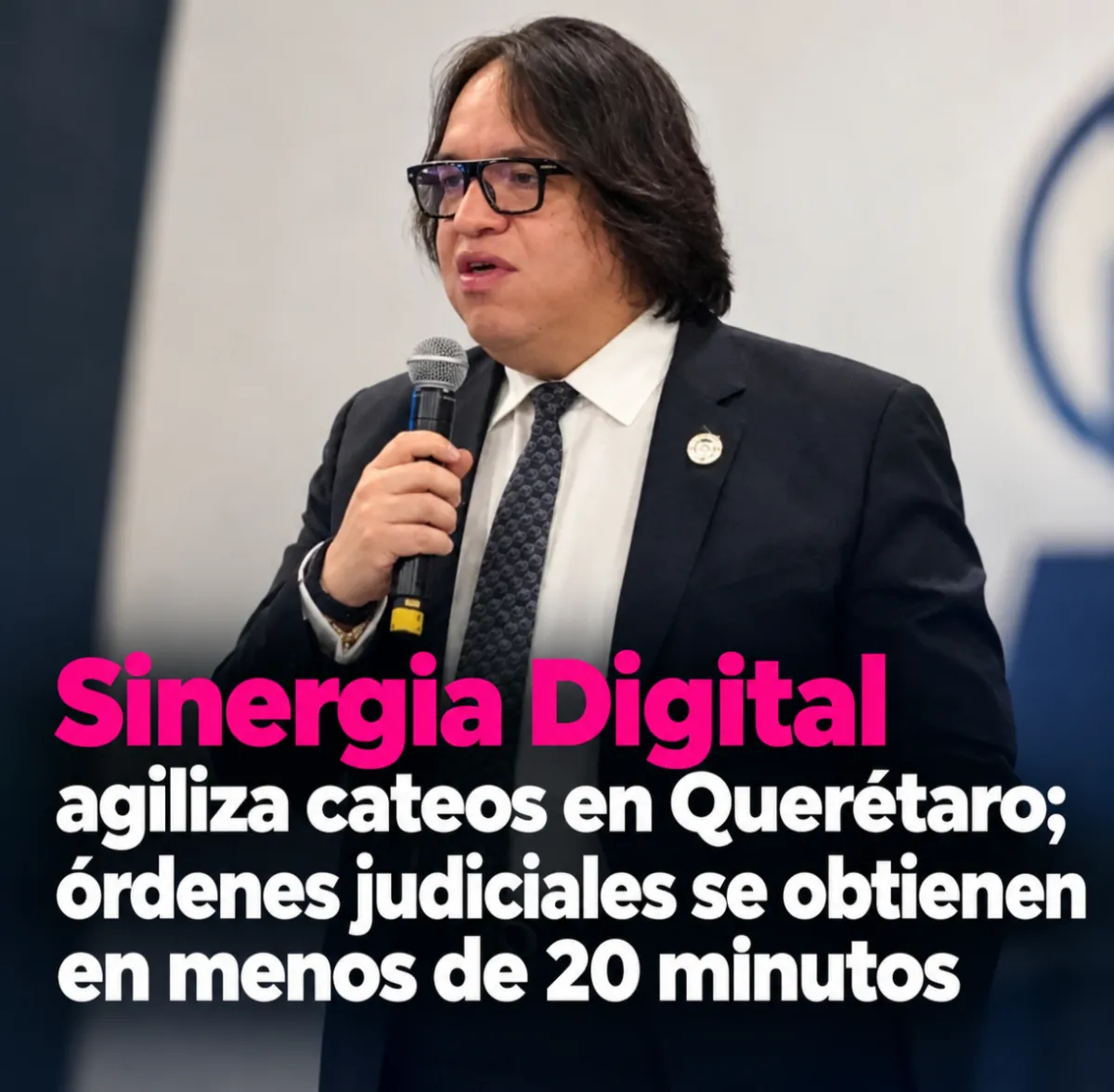 Sinergia Digital agiliza cateos en Querétaro; órdenes judiciales se obtienen en menos de 20 minutos