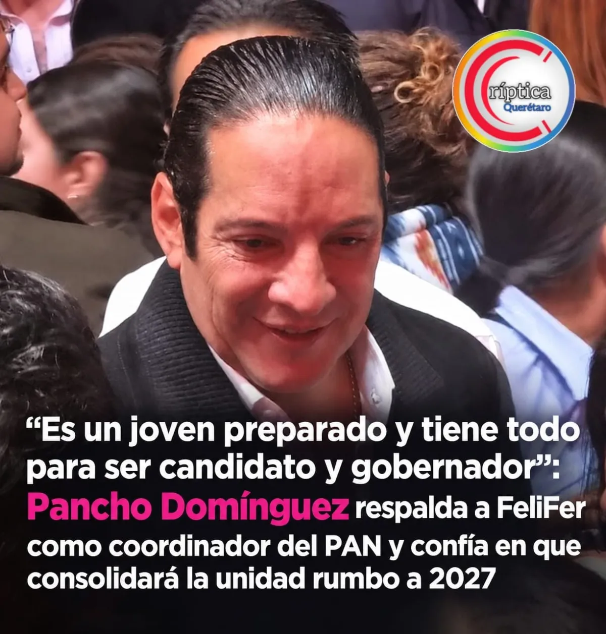 “Es un joven preparado y tiene todo para ser candidato y gobernador”: Pancho Domínguez respalda a FeliFer como coordinador del PAN y confía en que consolidará la unidad rumbo a 2027