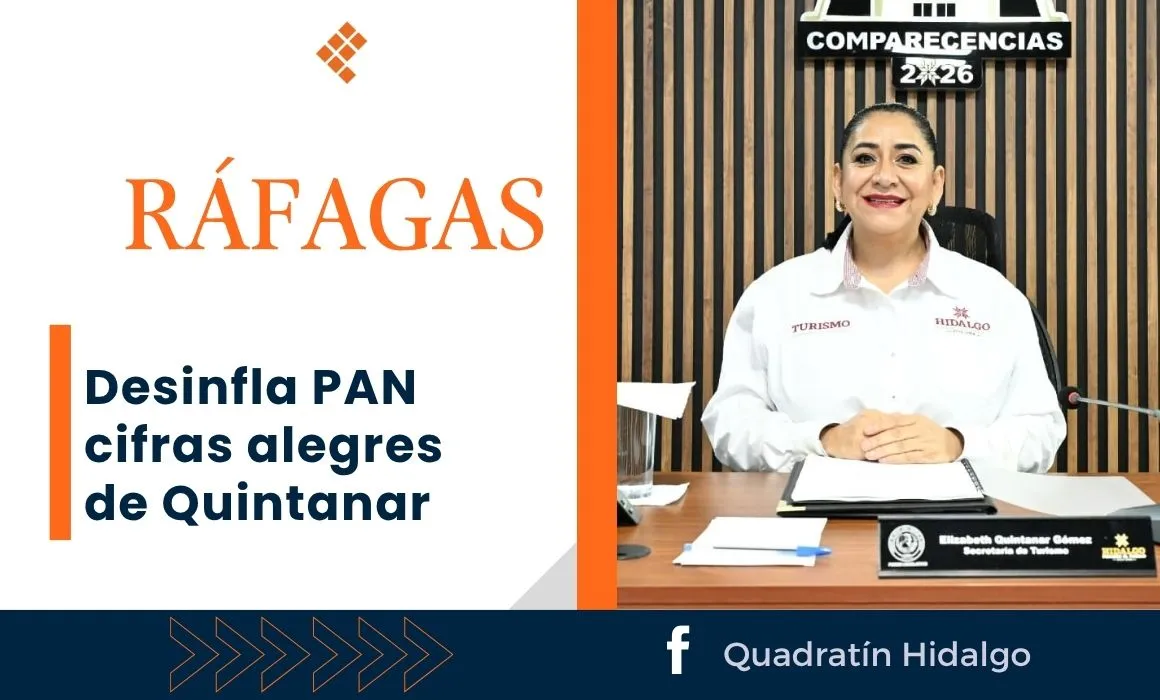 Ráfagas: Desinfla PAN cifras alegres de Quintanar